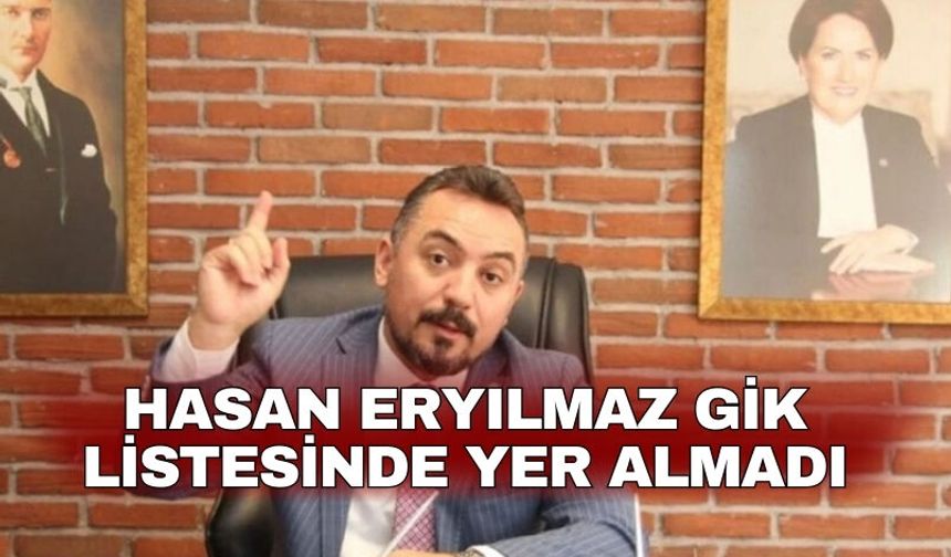 Hasan Eryılmaz GİK Listesinde Yer Almadı