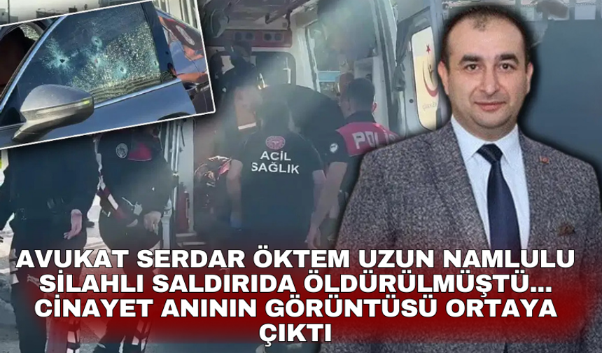 Avukat Serdar Öktem uzun namlulu silahlı saldırıda öldürülmüştü... Cinayet anının görüntüsü ortaya çıktı