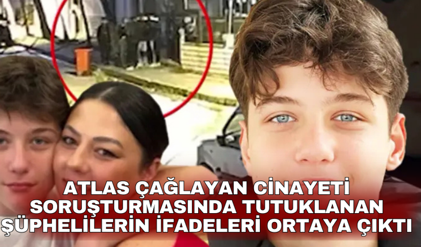 Atlas Çağlayan cinayeti soruşturmasında tutuklanan şüphelilerin ifadeleri ortaya çıktı