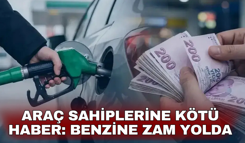 Araç sahiplerine kötü haber: Benzine zam geliyor