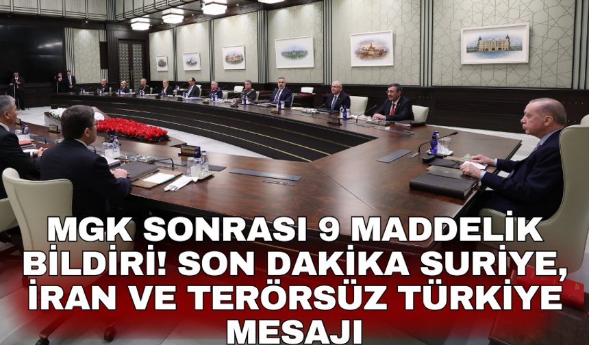 MGK sonrası 9 maddelik bildiri! Son dakika Suriye, İran ve Terörsüz Türkiye mesajı