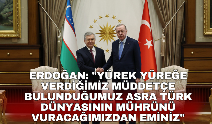 Erdoğan: "Yürek yüreğe verdiğimiz müddetçe bulunduğumuz asra Türk dünyasının mührünü vuracağımızdan eminiz"