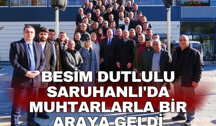 Besim Dutlulu Saruhanlı'da muhtarlarla bir araya geldi