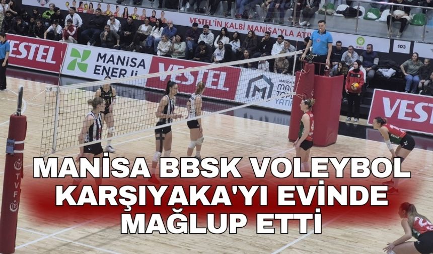Manisa BBSK Voleybol Karşıyaka'yı evinde mağlup etti