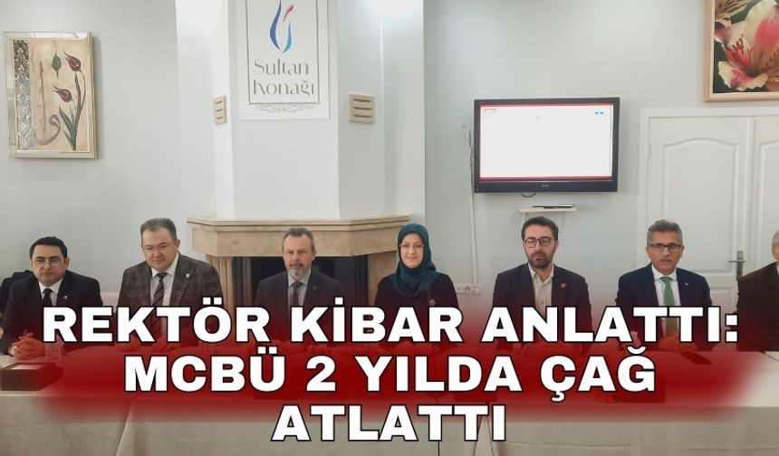 Rektör Kibar anlattı: MCBÜ 2 yılda çağ atlattı