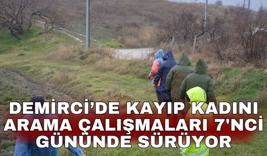 Demirci’de kayıp kadını arama çalışmaları 7'nci gününde sürüyor