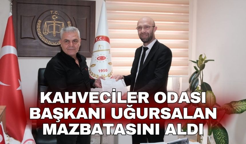 Kahveciler Odası Başkanı Uğursalan mazbatasını aldı
