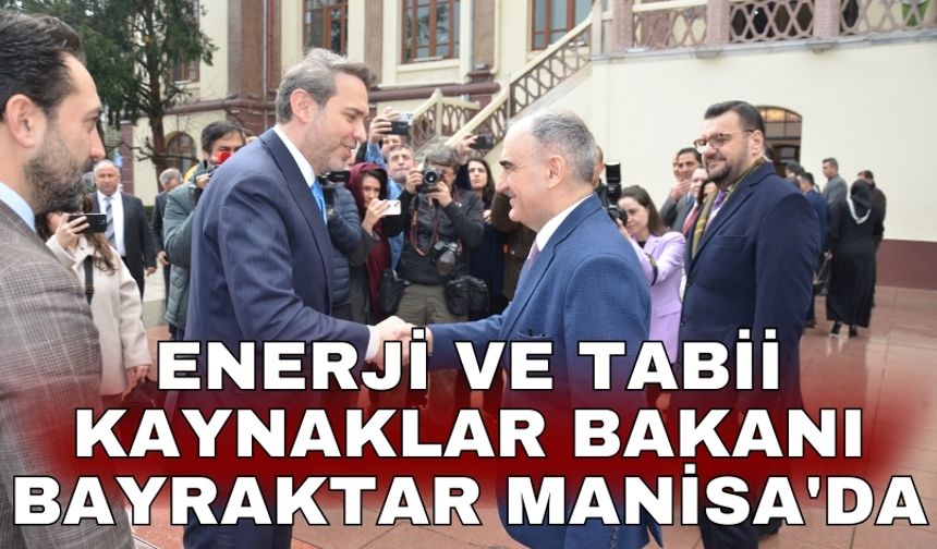 Enerji ve Tabii Kaynaklar Bakanı Bayraktar Manisa'da