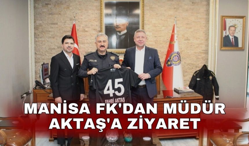 Manisa FK'dan Müdür Aktaş'a ziyaret