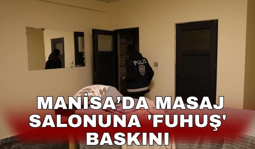 Manisa’da masaj salonuna 'fuhuş' baskını