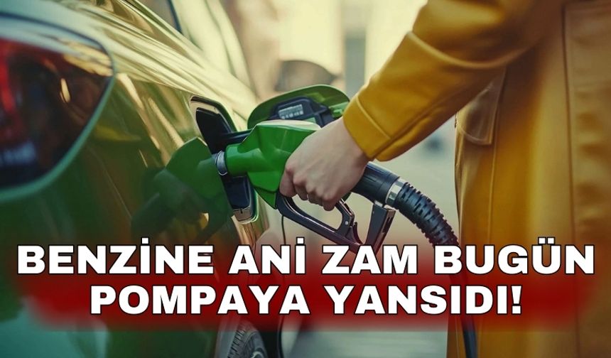Benzine ani zam bugün pompaya yansıdı!