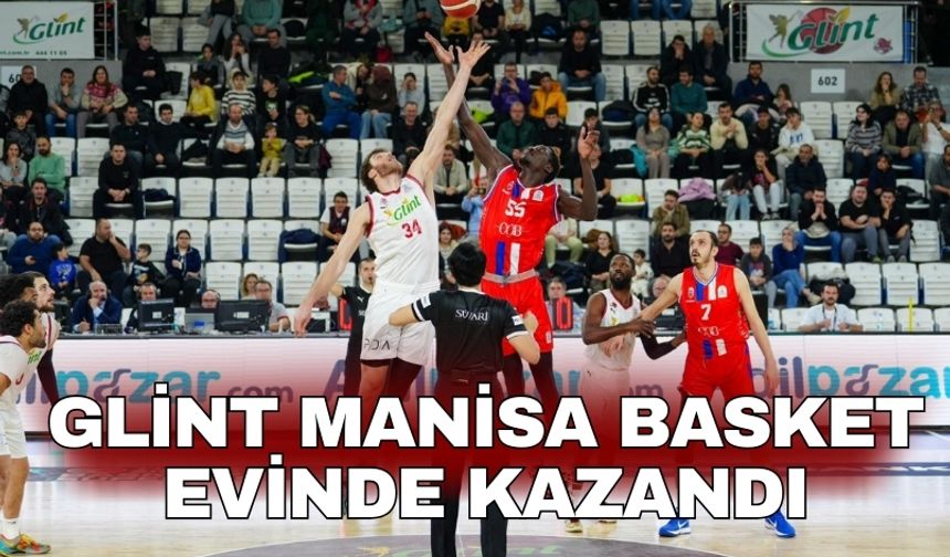Glint Manisa Basket evinde kazandı