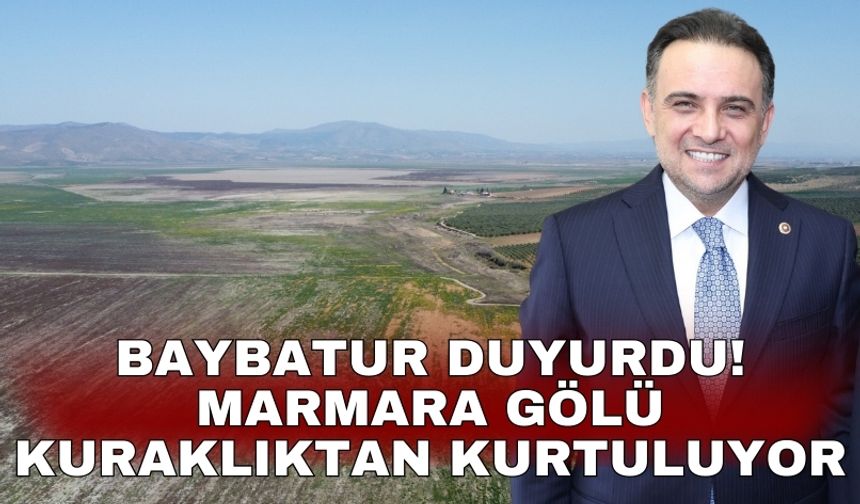 Baybatur duyurdu! Marmara Gölü kuraklıktan kurtuluyor