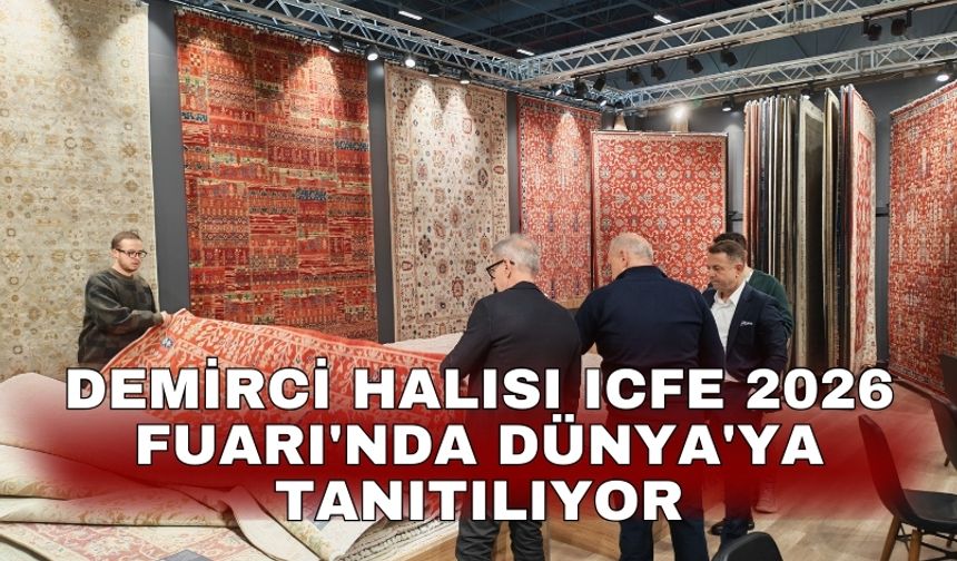Demirci Halısı ICFE 2026 Fuarı'nda Dünya'ya tanıtılıyor