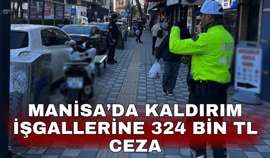 Manisa’da kaldırım işgallerine 324 bin TL ceza