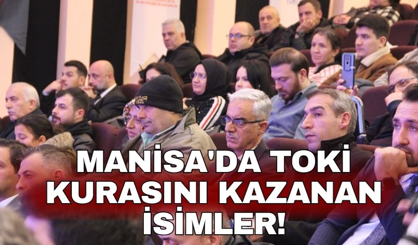 Manisa'da TOKİ kurasını kazanan isimler!