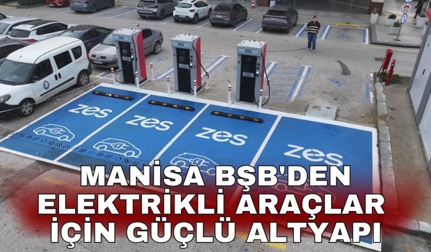 Manisa BŞB'den elektrikli araçlar için güçlü altyapı