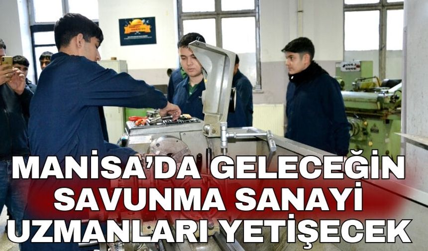 Manisa’da geleceğin savunma sanayi uzmanları yetişecek