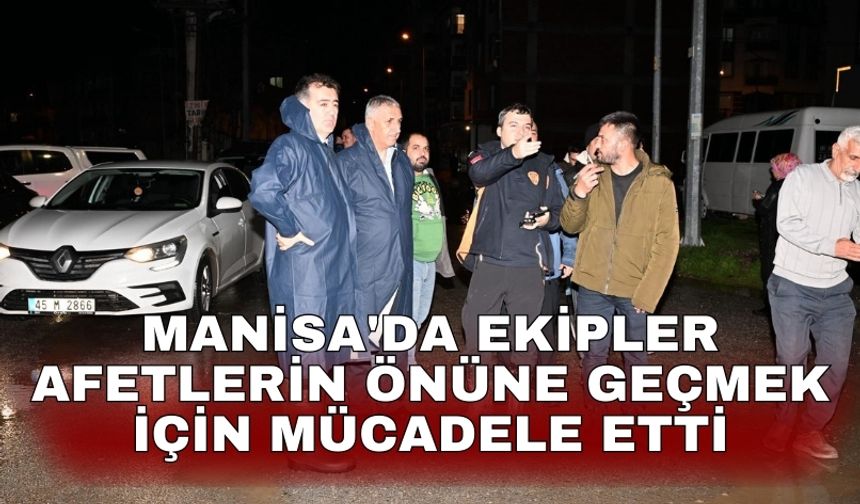 Manisa'da 600'den fazla personel afetlerin önüne geçmek için mücadele etti