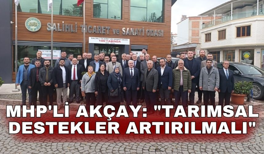 MHP'li Akçay: "Tarımsal destekler artırılmalı"