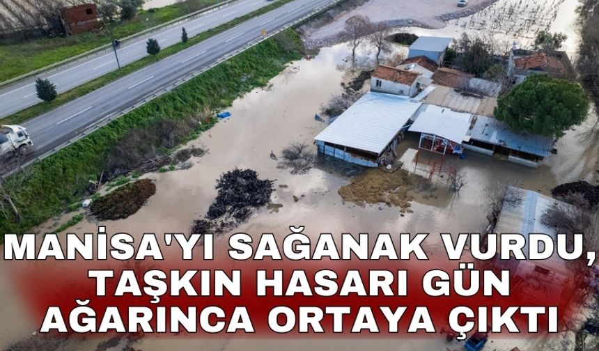 Manisa'yı sağanak vurdu, taşkın hasarı gün ağarınca ortaya çıktı