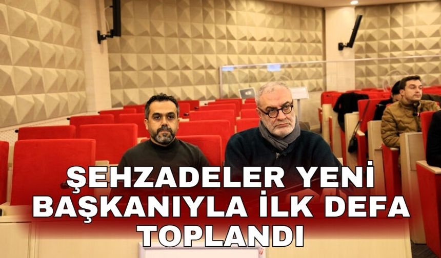 Şehzadeler yeni başkanıyla ilk defa toplandı