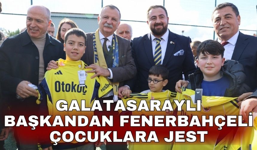 Galatasaraylı başkandan Fenerbahçeli çocuklara jest