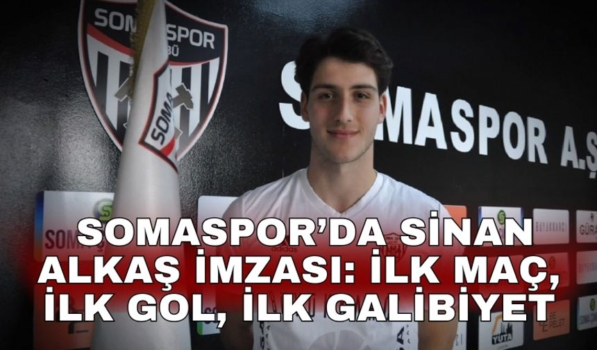 Somaspor’da Sinan Alkaş imzası: İlk maç, ilk gol, ilk galibiyet