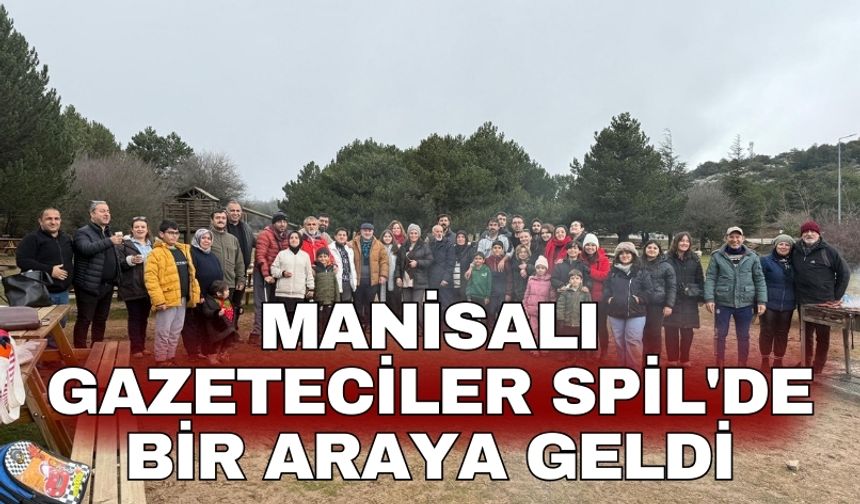 Manisalı Gazeteciler Spil'de bir araya geldi