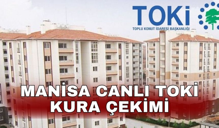 Manisa Canlı TOKİ kura çekimi