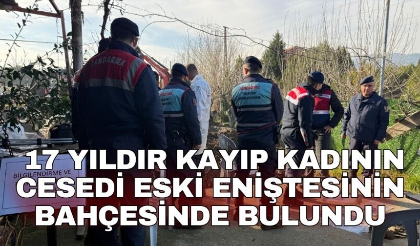 17 yıldır kayıp kadının cesedi eski eniştesinin bahçesinde bulundu