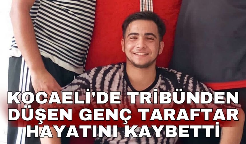 Kocaeli'de tribünden düşen genç taraftar hayatını kaybetti