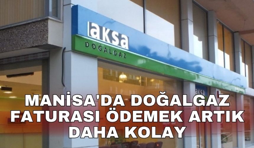 Manisa'da doğalgaz faturası ödemek artık daha kolay