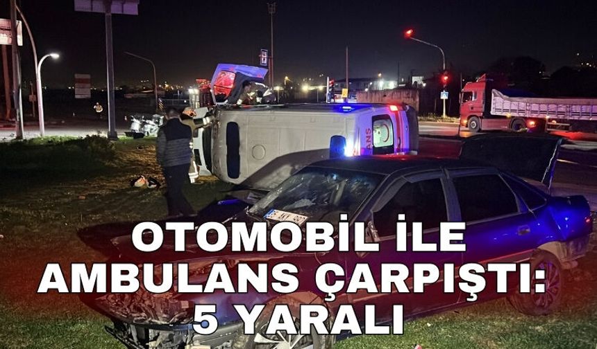 Otomobil ile ambulans çarpıştı: 5 yaralı