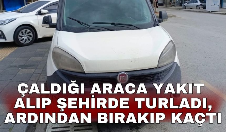 Çaldığı araca yakıt alıp şehirde turladı, ardından bırakıp kaçtı