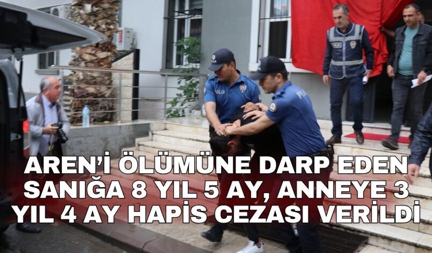 Aren’i ölümüne darp eden sanığa 8 yıl 5 ay, anneye 3 yıl 4 ay hapis cezası verildi