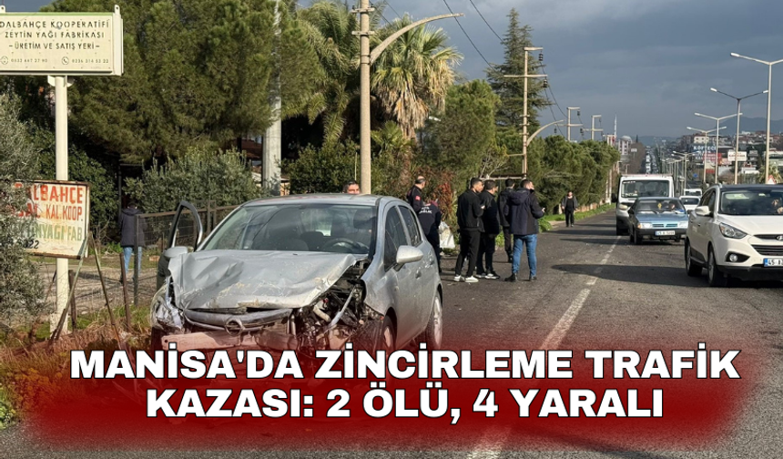 Manisa'da zincirleme trafik kazası: 2 ölü, 4 yaralı