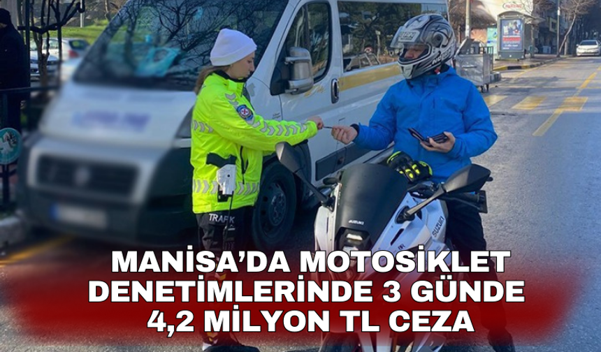 Manisa’da motosiklet denetimlerinde 3 günde 4,2 milyon TL ceza