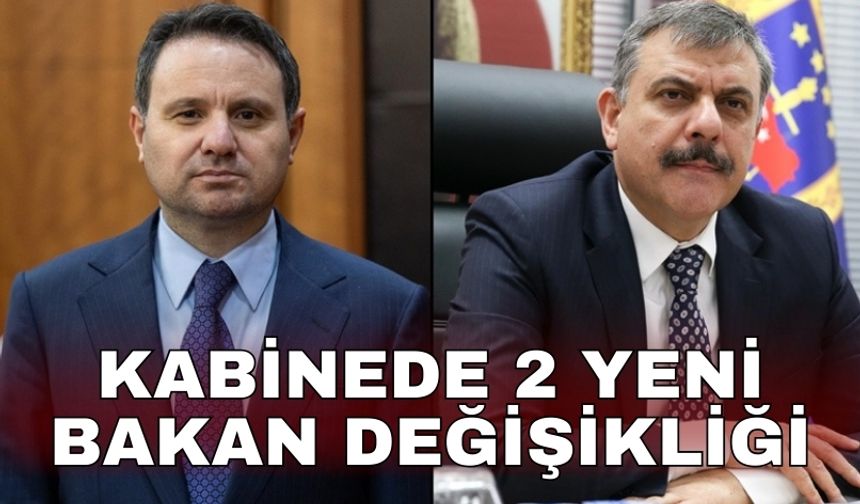 Kabinede 2 yeni Bakan değişikliği