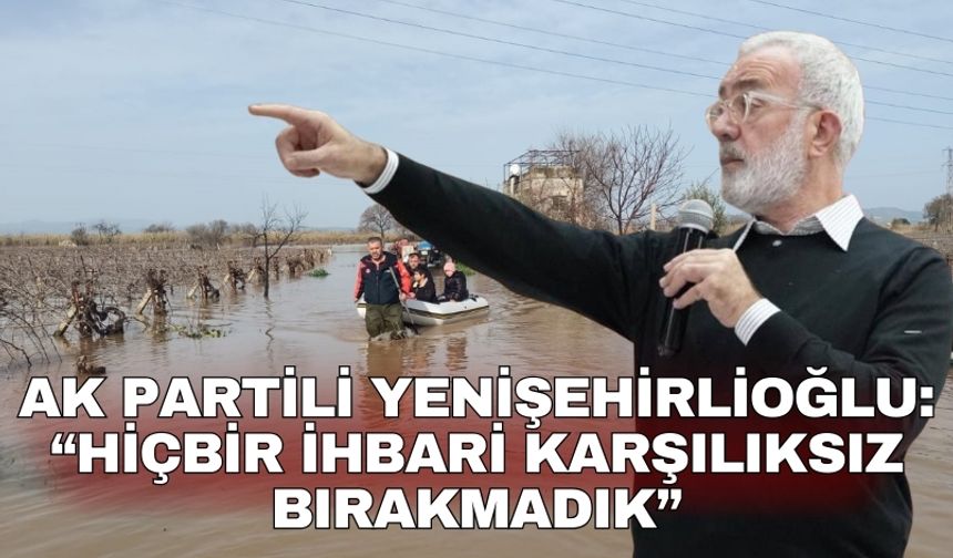 AK Partili Yenişehirlioğlu: “Hiçbir İhbari Karşılıksız Bırakmadık”