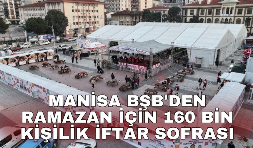 Manisa BŞB'den Ramazan için 160 bin kişilik iftar sofrası
