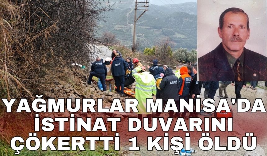 Yağmurlar Manisa'da istinat duvarını çökertti 1 kişi öldü
