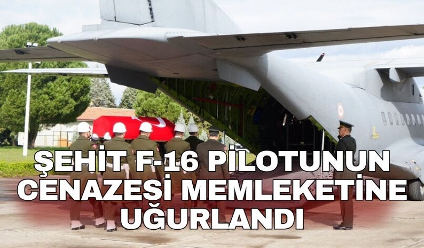 Şehit F-16 pilotunun cenazesi memleketine uğurlandı