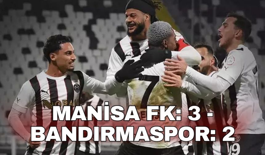 Manisa FK: 3 - Bandırmaspor: 2