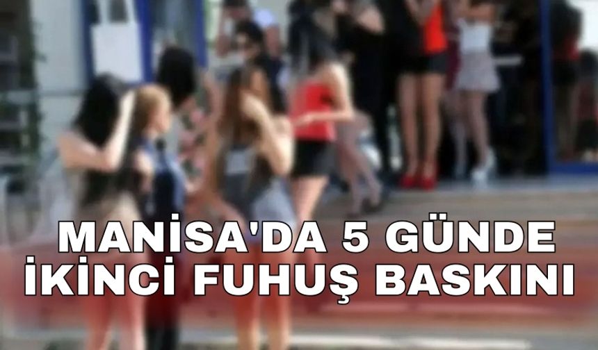 Manisa'da 5 günde ikinci fuhuş baskını