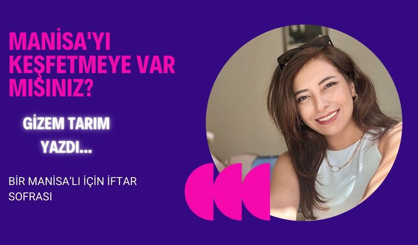 Bir Manisa’lı İçin İftar Sofrası