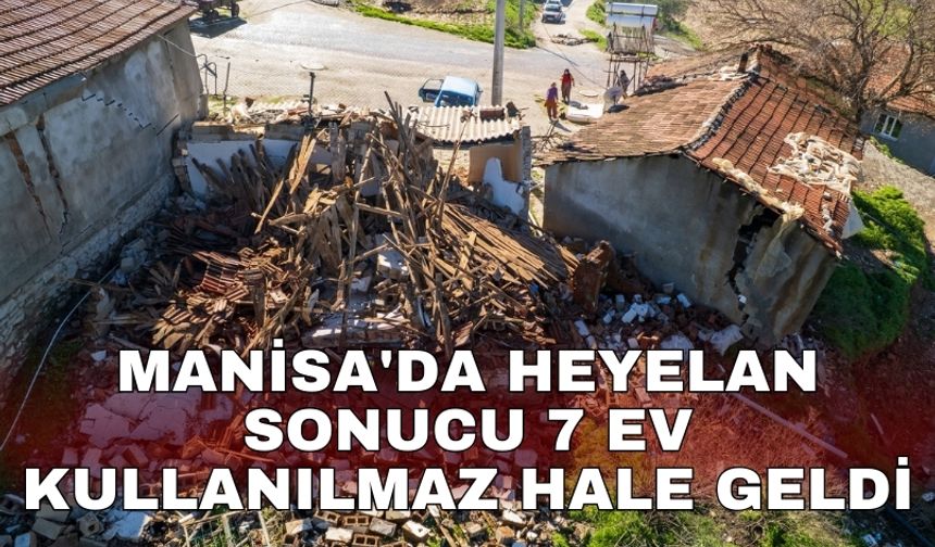 Manisa'da heyelan sonucu 7 ev kullanılmaz hale geldi