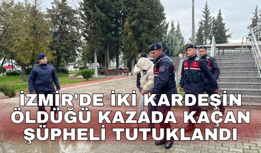 İzmir'de iki kardeşin öldüğü kazada kaçan şüpheli tutuklandı