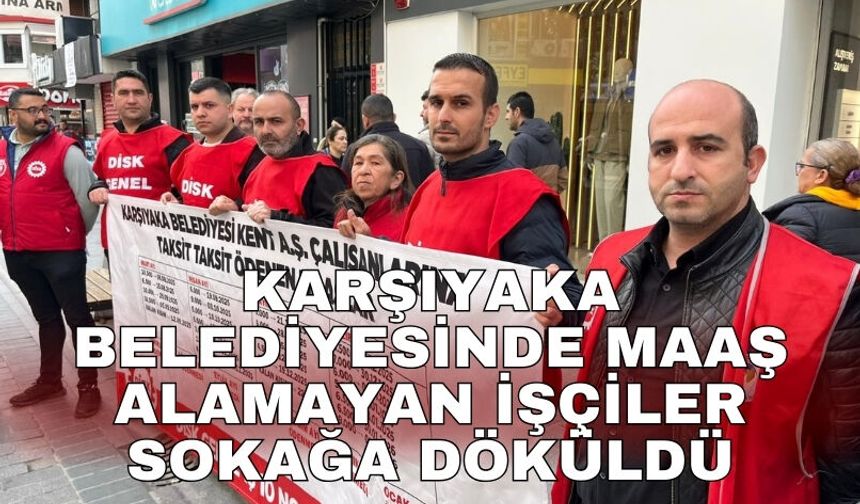 Karşıyaka Belediyesinde maaş alamayan işçiler sokağa döküldü