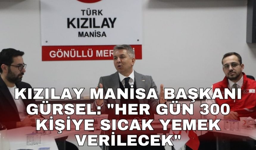 Kızılay Manisa Başkanı Gürsel: "İftar'da her gün 300 kişiye sıcak yemek verilecek"